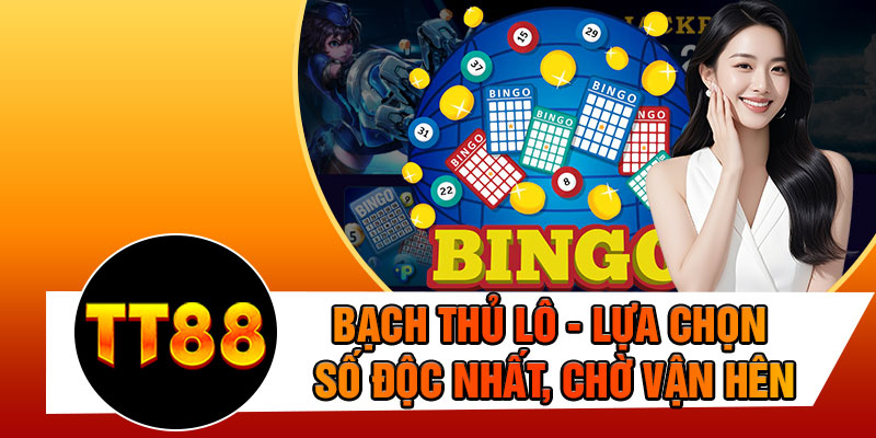 Bạch Thủ Lô - Lựa Chọn Số Độc Nhất, Chờ Vận Hên