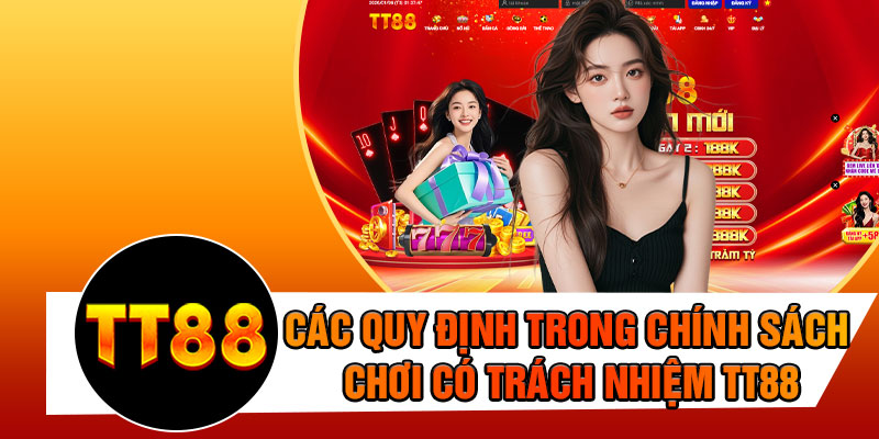 Các Quy Định Trong Chính Sách Chơi Có Trách Nhiệm TT88