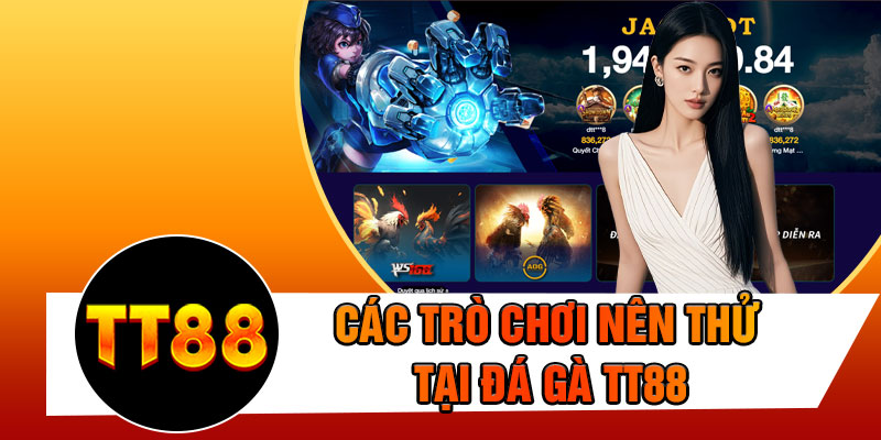 Các Trò Chơi Nên Thử Tại Đá Gà TT88