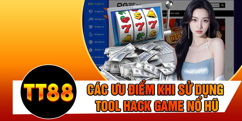 Các Ưu Điểm Khi Sử Dụng Tool Hack Game Nổ Hũ