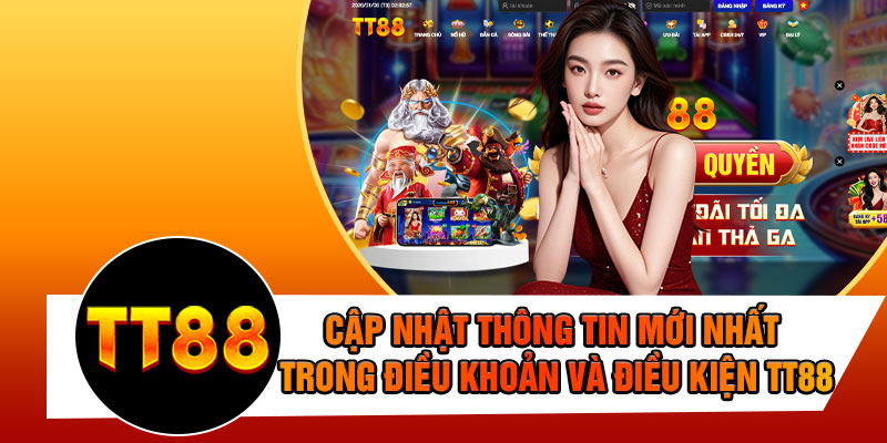 Cập Nhật Thông Tin Mới Nhất Điều Khoản Và Điều Kiện TT88