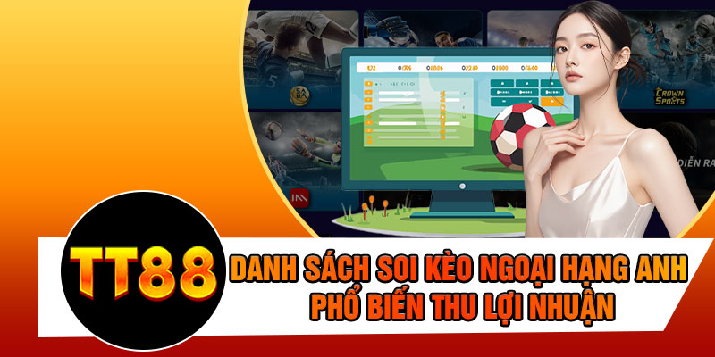 Danh Sách Soi Kèo Ngoại Hạng Anh Phổ Biến Thu Lợi Nhuận