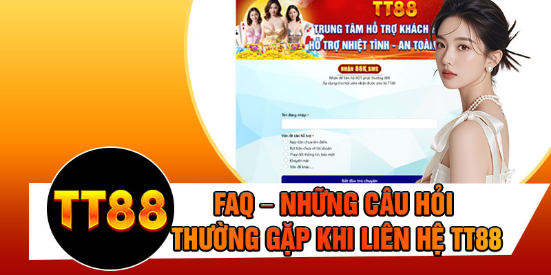 FAQ – Những Câu Hỏi Thường Gặp Khi Liên Hệ TT88