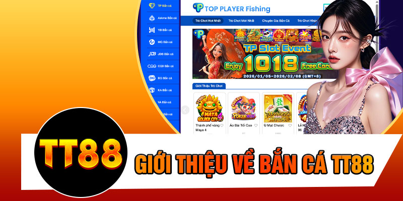 Giới Thiệu Về Bắn Cá TT88