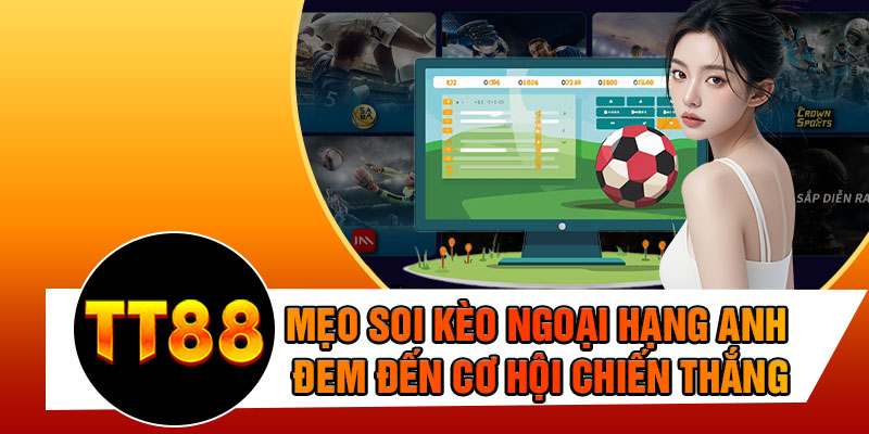 Mẹo Soi Kèo Ngoại Hạng Anh Đem Đến Cơ Hội Chiến Thắng