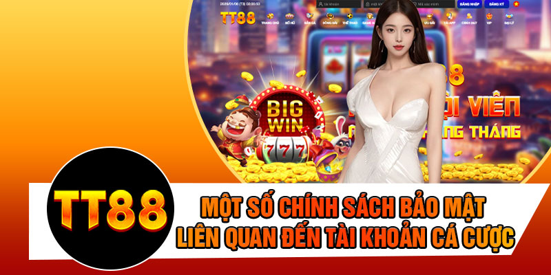Một Số Chính Sách Bảo Mật Liên Quan Đến Tài Khoản Cá Cược