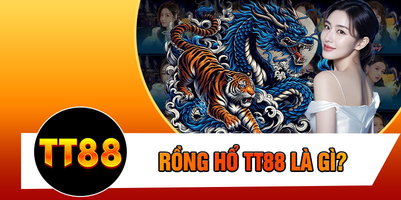Rồng Hổ TT88 Là Gì?
