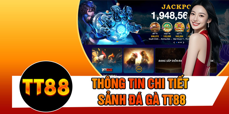 Thông Tin Chi Tiết Sảnh Đá Gà TT88
