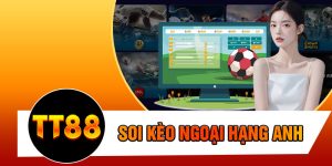 Soi Kèo Ngoại Hạng Anh