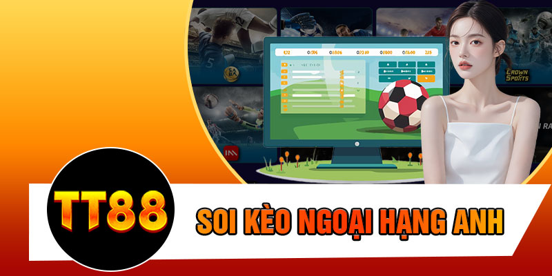 Soi Kèo Ngoại Hạng Anh